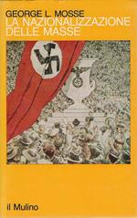 La nazionalizzazione delle masse.Simbolismo politico e movimenti di massa in Germania ( 1815-1933 )