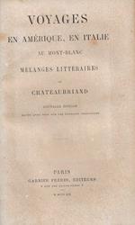 Voyages en Amerique , en Italie au Mont-Blanc . Mélanges litteraires