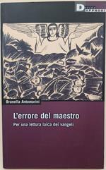 L' Errore Del Maestro-Per Una Lettura Laica Dei Vangeli