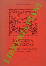 La collina del sudore. Uomini, fatti e costumi di luoghi e di tempi perduti