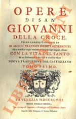 Opere. Di alcuni trattati inediti accresciute ed in moltissimi luoghi mancanti all'integrità degli originali restituite con la vita del Santo ed una Dissertazione in fine sopra le medesime Opere. Nuova traduzione dal Castigliano