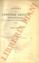 Lettere di Lodovico Ariosto tratte dall’Archivio di Stato di Modena con prefazione, documenti e note per cura di Antonio Cappelli