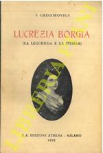 Lucrezia Borgia. (La leggenda e la storia)