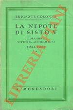 La nepote di Sisto V. Il dramma di Vittoria Accoramboni (1573-1585)