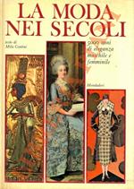 La moda nei secoli. 5000 anni di eleganza maschile e femminile