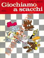 Giochiamo a scacchi. Manuale semplice e divertente per i principianti dagli 8 agli 80 anni