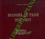Bologna in tram. 1877-1977. Cento anni di un servizio pubblico e dei suoi mezzi