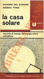 La casa solare. Tecniche di impiego dell’energia solare nell’edilizia