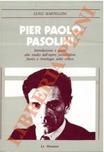 Pier Paolo Pasolini. Introduzione e guida allo studio dell’opera pasoliniana. Storia e antologia della critica