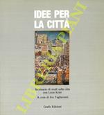 Idee per la città. Seminario di studi sulla città con Léon Krier