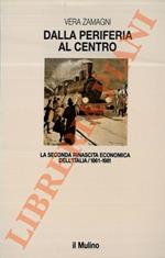 Dalla periferia al centro. La seconda rinascita economica dell’Italia. 1861-1981