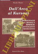 Dall'Arco al Kursaal. Fatti e personaggi della cronaca riminese tra Ottocento e Novecento