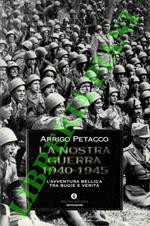 La nostra guerra 1940-1945. L’avventura bellica tra bugie e verità