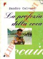 La profezia della coca - La cultura e le truffe, i narcos e lo spionaggio, i perversi e gli utopisti, le mafie e la solidarietà, dietro alla foglia più bevuta e sniffata al mondo