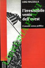 L' irresistibile vento dell'ovest. Il mondo senza politica