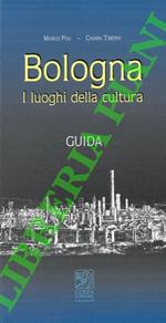 Bologna. I luoghi della cultura. Guida