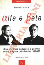 Alfa e Beta. Cosa c'entrano Berlusconi e Dell'Utri con la stagione delle bombe 1992-93