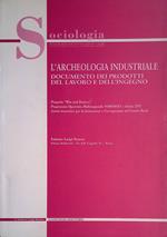 L' archeologia industriale. Documento dei prodotti del lavoro e dell'ingegno