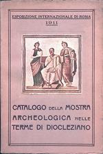 Cataologo della Mostra Archeologica delle Terme di Diocleziano. Esposizione Iternazionale di Roma - 1911