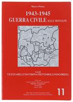 1943-1945, GUERRA CIVILE SULLE MONTAGNE. Volume III: Vicenza Belluno Verona Trento Bolzano Gorizia