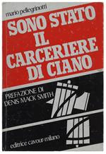 SONO STATO IL CARCERIERE DI CIANO. Prefazione di Denis Mack Smith