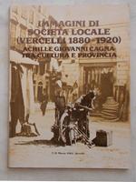 Immagini di società locale (Vercelli 1880 - 1920). Achille Giovanni Cagna tra cultura e provincia