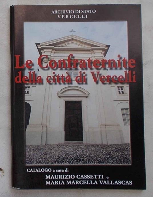 Le Confraternite della citt di Vercelli. Mostra documentaria