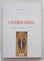 S.Eusebio di Vercelli. Saggio di biografia critica