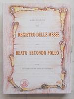 Riproduzione del registro delle messe del beato Secondo Pollo. Con commento di Emilio Raisaro