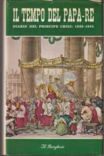 Il tempo del Papa-Re Diario del Principe Don Agostino Chigi dall'anno 1830 al 1855