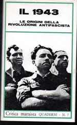 Critica marxista: Il 1943 Le origini della Rivoluzione antifascista Quaderni n. 7