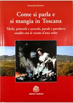 Come si parla e si mangia in Toscana Verbi, proverbi e avverbi, parole e parolacce condite con le ricette d'una volta