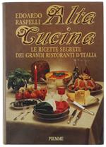 Alta Cucina. Le Ricette Segrete Dei Grandi Ristoranti D'Italia