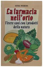 La Farmacia Nell'Orto. Vivere Sani Con I Prodotti Della Natura