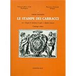 Le STAMPE DEI CARRACCI. Con i disegni, le incisioni, le copie e i dipinti connessi. Catalogo critico