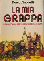 La mia grappa: il fai da te della grappa con le erbe e con la frutta