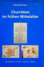 Churrätien im frühen Mittelalter: Ende 5. bis Mitte 10. Jahrhundert