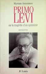 Primo Levi, ou La tragedie d'un optimiste: biographie