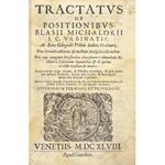 Tractatus de positionibus. Blasii Michalorii. I.C. Urbinatis, Ac Rotae Collegialis Urbini Iudicis Ordinarij. Hac secunda editione ab auctore recognitus & auctus. Una cum nonaginta Decisionibus diuersorum Tribunalium de Materia Positionum loquentibus 