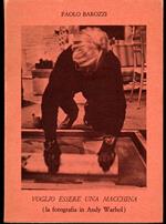 Voglio essere una macchina (la fotografia di Andy Warhol) Quattro fotografie di Ugo Mulas
