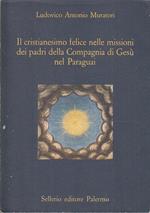 Il Cristianesimo Felice Missioni Paraguai- Muratori- Sellerio