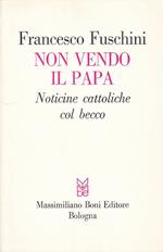 Non Vendo Il Papa Notifiche Cattoliche- Fuschini- Boni