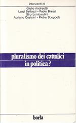 Pluralismo Dei Cattolici In Politica?