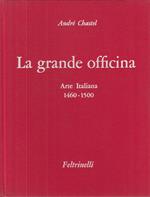 La Grande Officina Arte Italiana 1461/1500