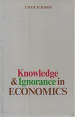 Knowledge & Ignorance In Economics- Hutchison- Blackwell