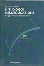 Miti d'oggi nell'educazione. E opportune contromisure