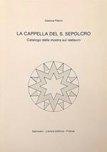 cappella del S. Sepolcro. Catalogo della Mostra sul restauro