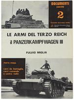 Il Panzerkampfwagen Iii - Le Armi Del Terzo Reich. Parte Prima. - Miglia Fulvio. - Edizioni Bizzarri, Documenti Esercito, - 1974