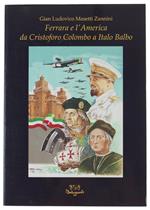 Ferrara E L'America: Da Cristoforo Colombo A Italo Balbo. - Masetti Zannini Gian Ludovico. - Casa Editrice Belriguardo, - 1986