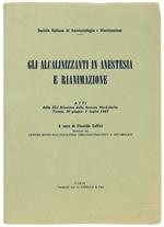 Gli Alcalinizzanti In Anestesia E Rianimazione. Attii Della 41. Riunione Della Sezione Nord-Italia : Trieste, 30 Giugno - 1 Luglio 1967. - Zaffiri Osvaldo (A Cura). - Società Italiana Di Anestesiologia E Rianimazione, - 1969